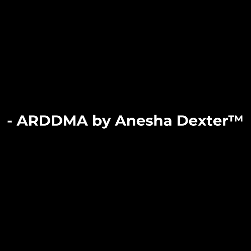 -ARDDMA by Anesha Dexter™